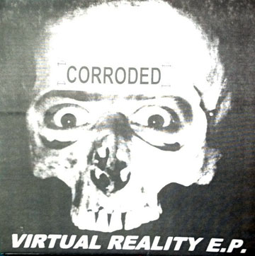 CORRODED "Virtual Reality" 7" EP (Pelado)